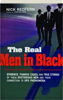 THE REAL MEN IN BLACK: Evidence, Famous Cases, and True Stories of These Mysterious Men and Their Connection to UFO Phenomena