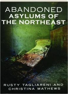 ABANDONED ASYLUMS OF THE NORTHEAST