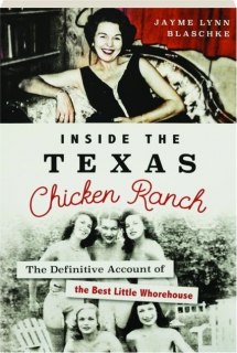 INSIDE THE TEXAS CHICKEN RANCH: The Definitive Account of the Best Little Whorehouse