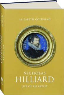 NICHOLAS HILLIARD: Life of an Artist