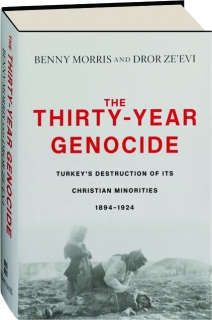 THE THIRTY-YEAR GENOCIDE: Turkey's Destruction of Its Christian Minorities, 1894-1924