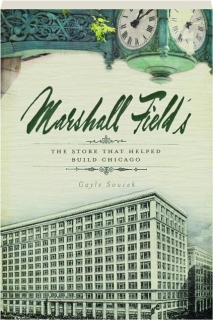MARSHALL FIELD'S: The Store That Helped Build Chicago