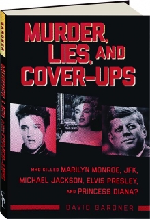 MURDER, LIES, AND COVER-UPS: Who Killed Marilyn Monroe, JFK, Michael Jackson, Elvis Presley, and Princess Diana?