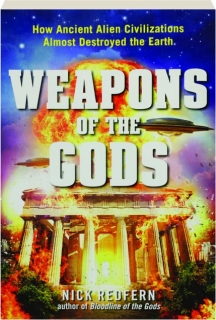 WEAPONS OF THE GODS: How Ancient Alien Civilizations Almost Destroyed the Earth