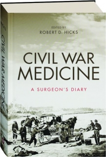 CIVIL WAR MEDICINE: A Surgeon's Diary