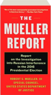 THE MUELLER REPORT: Report on the Investigation into Russian Interference in the 2016 Presidential Election