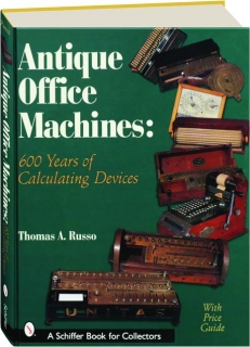 ANTIQUE OFFICE MACHINES: 600 Years of Calculating Devices