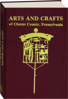ARTS AND CRAFTS OF CHESTER COUNTY, PENNSYLVANIA