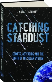CATCHING STARDUST: Comets, Asteroids and the Birth of the Solar System