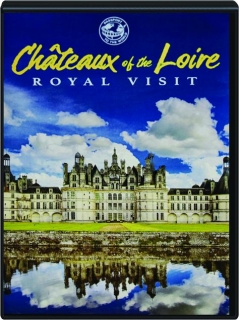 CHATEAUX OF THE LOIRE: Royal Visit