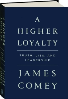 A HIGHER LOYALTY: Truth, Lies, and Leadership
