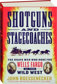 SHOTGUNS AND STAGECOACHES: The Brave Men Who Rode for Wells Fargo in the Wild West