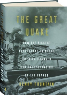 THE GREAT QUAKE: How the Biggest Earthquake in North America Changed Our Understanding of the Planet