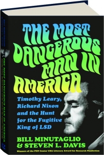 THE MOST DANGEROUS MAN IN AMERICA: Timothy Leary, Richard Nixon and the Hunt for the Fugitive King of LSD