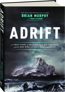 ADRIFT: A True Story of Tragedy on the Icy Atlantic and the One Who Lived to Tell About It