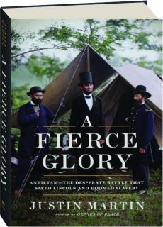 A FIERCE GLORY: Antietam--The Desperate Battle That Saved Lincoln and Doomed Slavery
