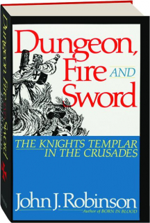 DUNGEON, FIRE AND SWORD: The Knights Templar in the Crusades