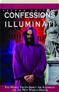 CONFESSIONS OF AN ILLUMINATI, VOL I, SECOND EDITION: The Whole Truth About the Illuminati and the New World Order