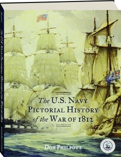 THE U.S. NAVY PICTORIAL HISTORY OF THE WAR OF 1812