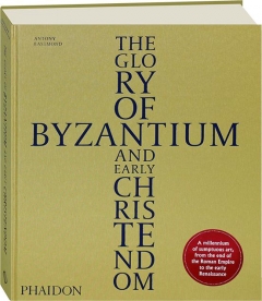 THE GLORY OF BYZANTIUM AND EARLY CHRISTENDOM