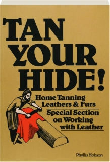 TAN YOUR HIDE! Home Tanning Leathers & Furs
