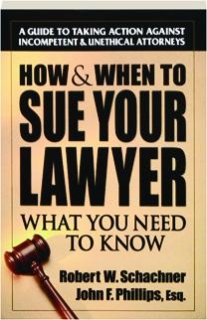 HOW & WHEN TO SUE YOUR LAWYER: What You Need to Know