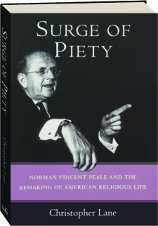 SURGE OF PIETY: Norman Vincent Peale and the Remaking of American Religious Life