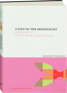 A FISH IN THE MOONLIGHT: Growing Up in the Bone Marrow Unit