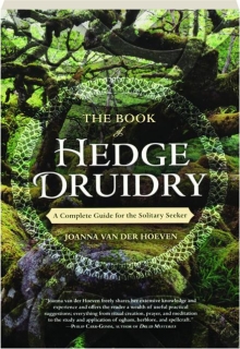 THE BOOK OF HEDGE DRUIDRY: A Complete Guide for the Solitary Seeker