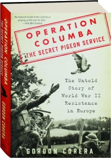 OPERATION COLUMBA--THE SECRET PIGEON SERVICE: The Untold Story of World War II Resistance in Europe