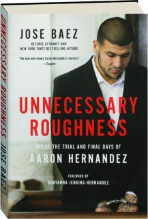 UNNECESSARY ROUGHNESS: Inside the Trial and Final Days of Aaron Hernandez