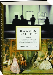 ROGUES' GALLERY: The Rise (and Occasional Fall) of Art Dealers, the Hidden Players in the History of Art