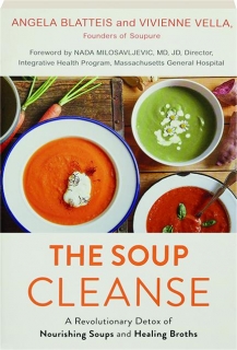 THE SOUP CLEANSE: A Revolutionary Detox of Nourishing Soups and Healing Broths