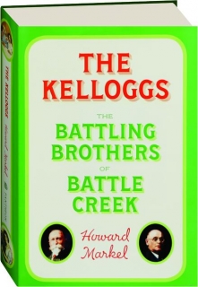 THE KELLOGGS: The Battling Brothers of Battle Creek