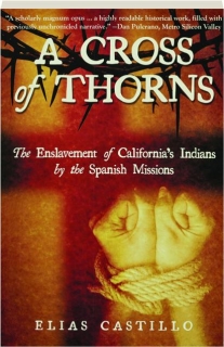 A CROSS OF THORNS: The Enslavement of California's Indians by the Spanish Missions
