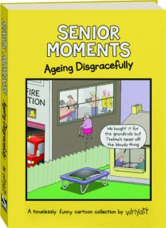 SENIOR MOMENTS: Ageing Disgracefully