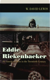 EDDIE RICKENBACKER: An American Hero in the Twentieth Century