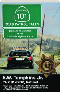 101 ROAD PATROL TALES: Memoirs of a Chippie of the California Highway Patrol