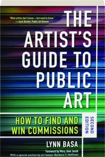 THE ARTIST'S GUIDE TO PUBLIC ART, SECOND EDITION: How to Find and Win Commissions
