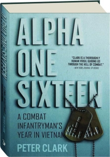 ALPHA ONE SIXTEEN: A Combat Infantryman's Year in Vietnam