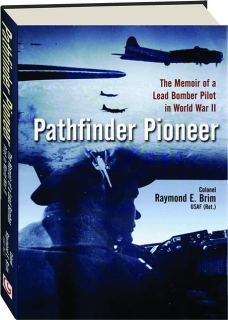 PATHFINDER PIONEER: The Memoir of a Lead Bomber Pilot in World War II