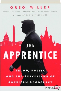 THE APPRENTICE: Trump, Russia and the Subversion of American Democracy