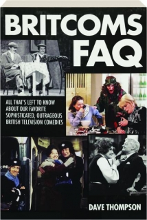 BRITCOMS FAQ: All That's Left to Know About Our Favorite Sophisticated, Outrageous British Television Comedies