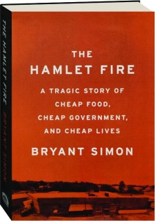 THE HAMLET FIRE: A Tragic Story of Cheap Food, Cheap Government, and Cheap Lives