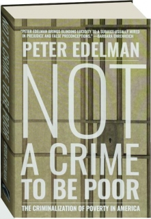 NOT A CRIME TO BE POOR: The Criminalization of Poverty in America