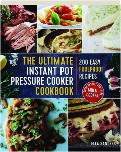 THE ULTIMATE INSTANT POT PRESSURE COOKER COOKBOOK: 200 Easy Foolproof Recipes