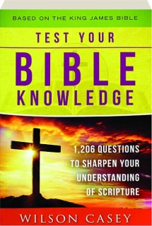 TEST YOUR BIBLE KNOWLEDGE: 1,206 Questions to Sharpen Your Understanding of Scripture