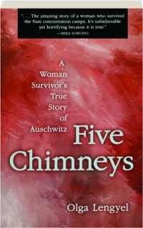 FIVE CHIMNEYS: A Woman Survivor's True Story of Auschwitz