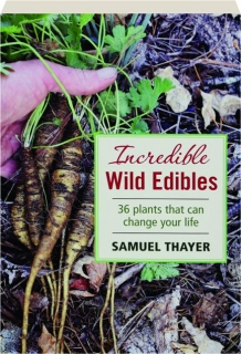 INCREDIBLE WILD EDIBLES: 36 Plants That Can Change Your Life
