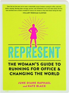 REPRESENT: The Woman's Guide to Running for Office and Changing the World